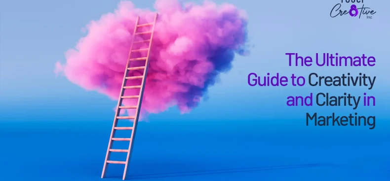 The Ultimate Guide to Creativity and Clarity in Marketing