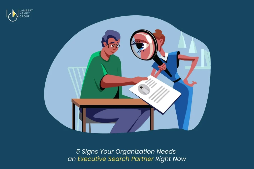 5 Signs Your Organization Needs an Executive Search Partner Right Now